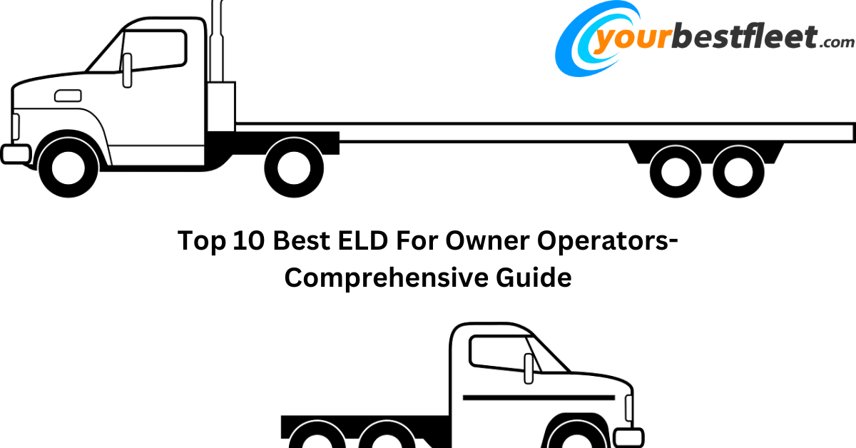 Top 10 Best ELD For Owner Operators- Comprehensive Guide