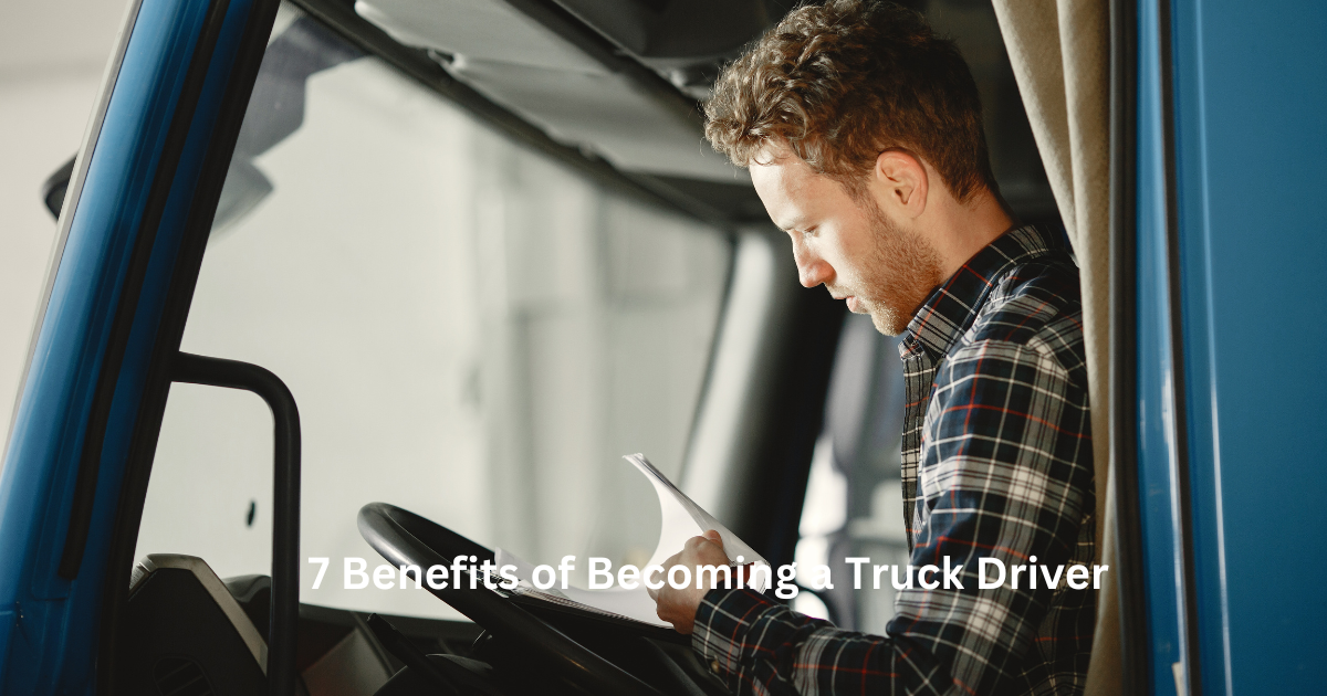 7 Benefits of Becoming a Truck Driver