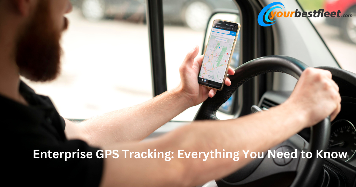 Enterprise GPS Tracking Everything You Need to Know