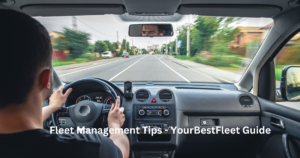 Fleet Management Tips - YourBestFleet Guide