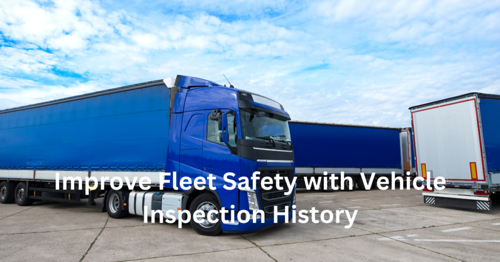 Improve Fleet Safety with Vehicle Inspection History