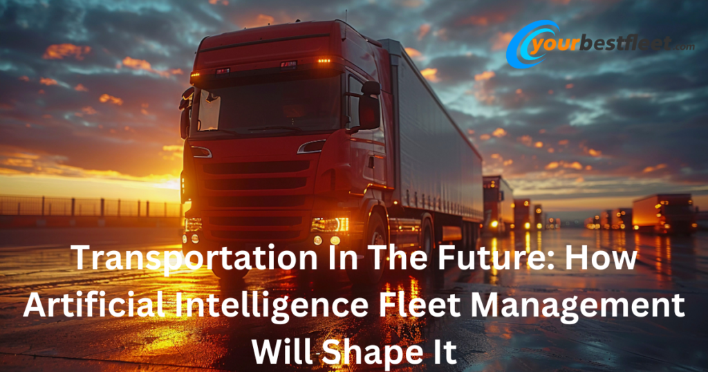 Transportation In The Future How Artificial Intelligence Fleet Management Will Shape It