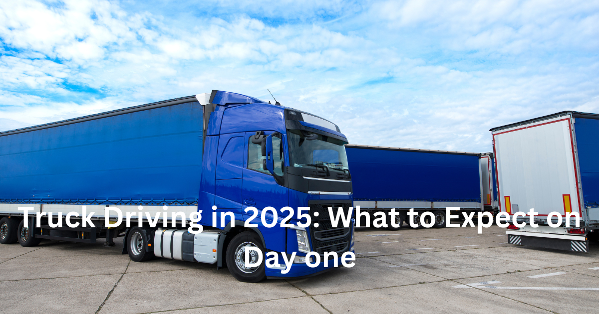 Truck Driving in 2025 What to Expect on Day one