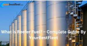 What is Reefer Fuel – Complete Guide By YourBestFleet