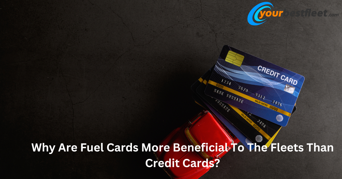 Why Are Fuel Cards More Beneficial To The Fleets Than Credit Cards