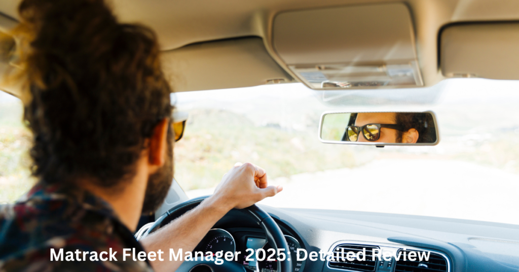 Matrack Fleet Manager 2025 Detailed Review